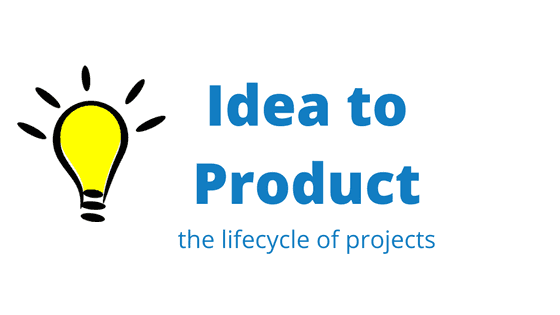 The lifecycle of projects: from idea to product