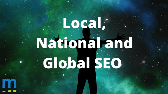 Local, National or Global SEO?