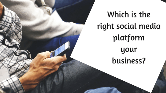 Which is the right social media platform your business?